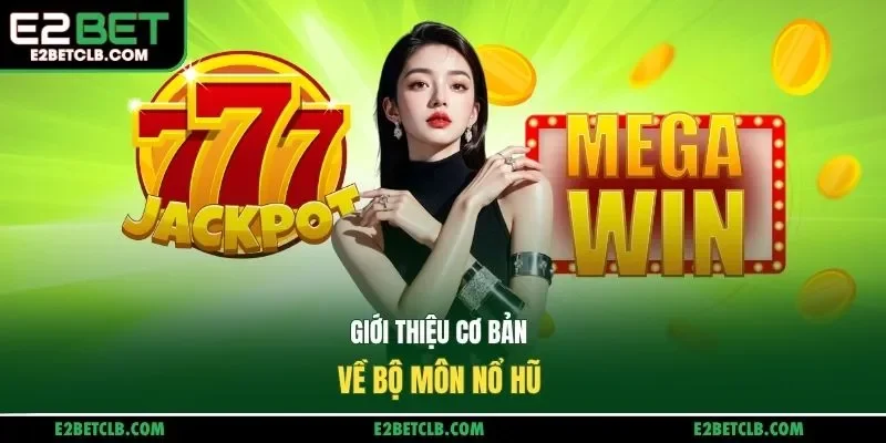 Giới thiệu cơ bản về bộ môn nổ hũ 