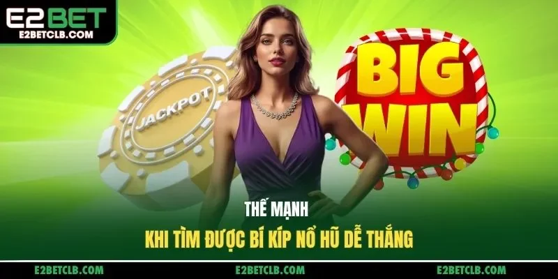 Thế mạnh khi tìm được bí kíp nổ hũ dễ thắng