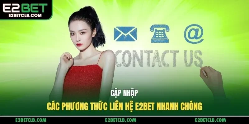 Cập nhập các phương thức liên hệ E2BET nhanh chóng