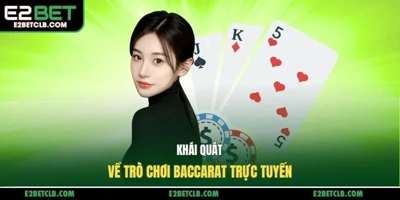 Khái quát về trò chơi baccarat trực tuyến