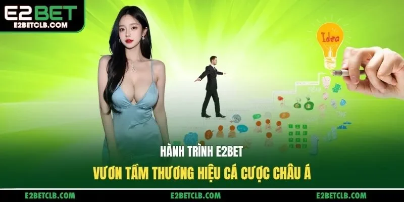 Hành trình E2BET vươn tầm thương hiệu cá cược châu Á